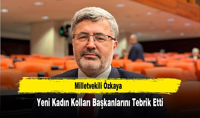 Milletvekili Özkaya, Yeni Kadın Kolları Başkanlarını Tebrik Etti