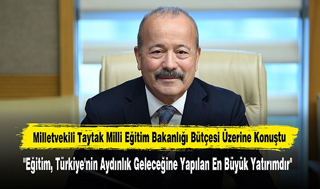 Milletvekili Taytak, Milli Eğitim Bakanlığı Bütçesi Üzerine Konuştu
