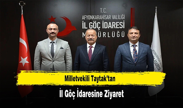 Milletvekili Taytak’tan, İl Göç İdaresine Ziyaret