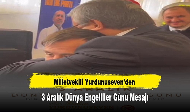 Milletvekili Yurdunuseven'den 3 Aralık Dünya Engelliler Günü Mesajı