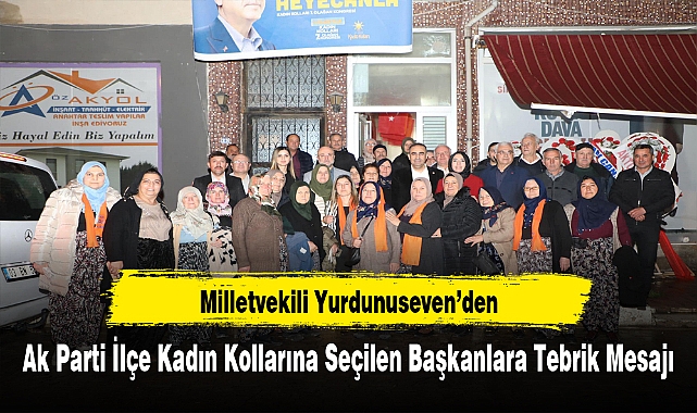 Milletvekili Yurdunuseven’den, Ak Parti İlçe Kadın Kollarına Seçilen Başkanlara Tebrik Mesajı