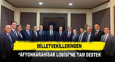 Milletvekillerinden “Afyonkarahisar Lobisi”ne tam destek