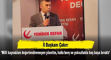 "Milli kaynakları değerlendiremeyen yönetim, halkı borç ve yoksullukla baş başa bıraktı"