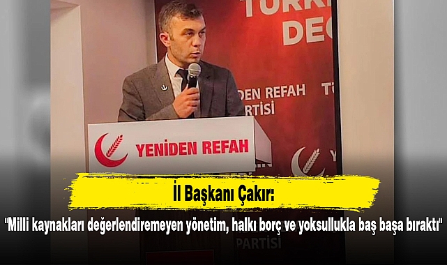"Milli kaynakları değerlendiremeyen yönetim, halkı borç ve yoksullukla baş başa bıraktı"