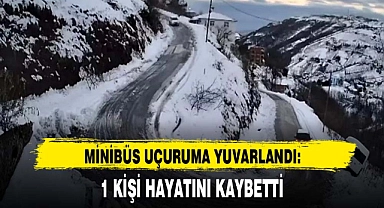 MİNİBÜS UÇURUMA YUVARLANDI: 1 KİŞİ HAYATINI KAYBETTİ