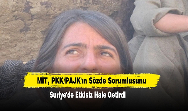MİT, PKK/PAJK'ın Sözde Sorumlusunu Suriye'de Etkisiz Hale Getirdi