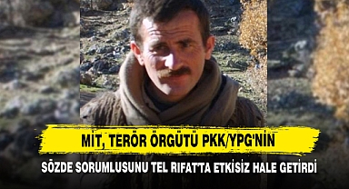 MİT, TERÖR ÖRGÜTÜ PKK/YPG'nin Sözde Sorumlusunu Tel Rıfat'ta Etkisiz Hale Getirdi