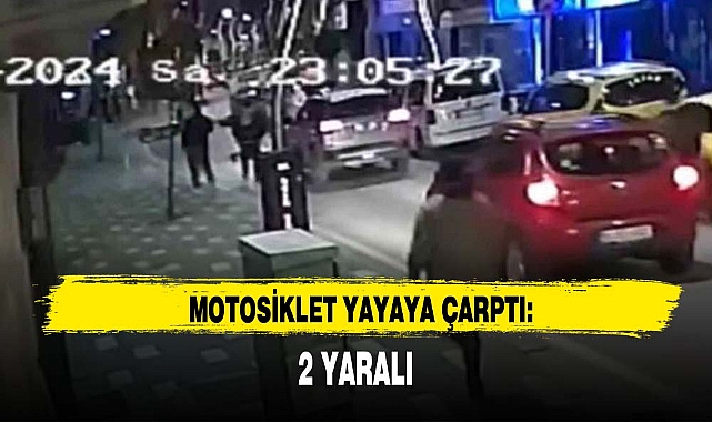MOTOSİKLET YAYAYA ÇARPTI, 2 YARALI