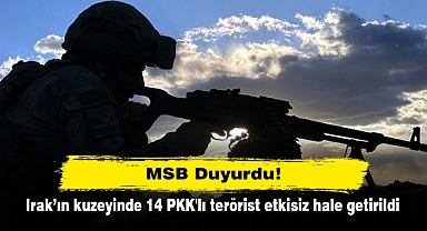 MSB Duyurdu! Irak’ın kuzeyinde 14 PKK'lı terörist etkisiz hale getirildi