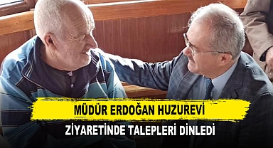 Müdür Erdoğan Huzurevi Ziyaretinde Talepleri Dinledi