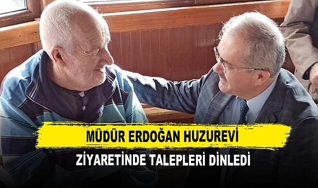 Müdür Erdoğan Huzurevi Ziyaretinde Talepleri Dinledi