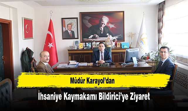 Müdür Karayol'dan, İhsaniye Kaymakamı Bildirici'ye Ziyaret