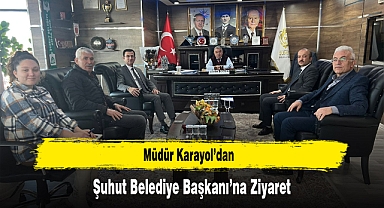 Müdür Karayol’dan, Şuhut Belediye Başkanı’na Ziyaret