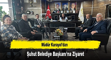 Müdür Karayol’dan, Şuhut Belediye Başkanı’na Ziyaret