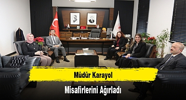 Müdür Karayol, Misafirlerini Ağırladı