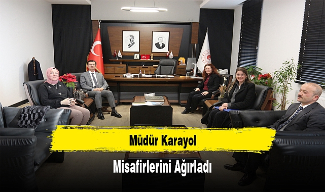 Müdür Karayol, Misafirlerini Ağırladı