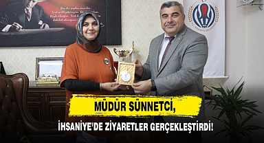 Müdür Sünnetci, İhsaniye’de Ziyaretler Gerçekleştirdi!