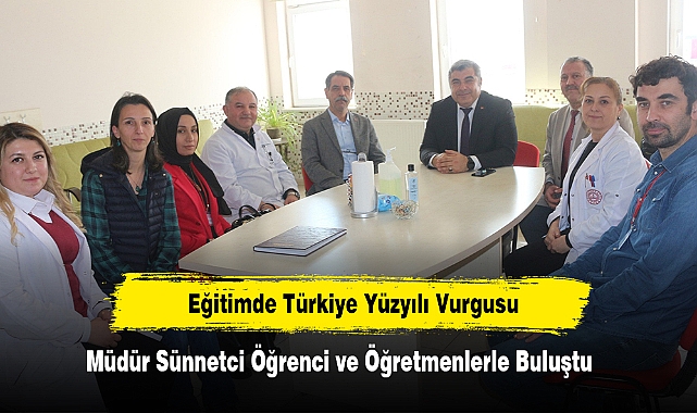 Müdür Sünnetci Öğrenci ve Öğretmenlerle Buluştu  'Eğitimde Türkiye Yüzyılı Vurgusu'