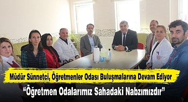 Müdür Sünnetci, “Öğretmen Odalarımız Sahadaki Nabzımızdır”