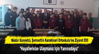Müdür Sünnetci, Şemsettin Karahisari Ortaokulu'nu Ziyaret Etti