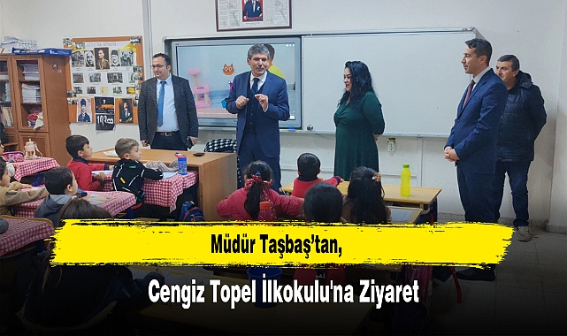 Müdür Taşbaş’tan, Cengiz Topel İlkokulu'na Ziyaret