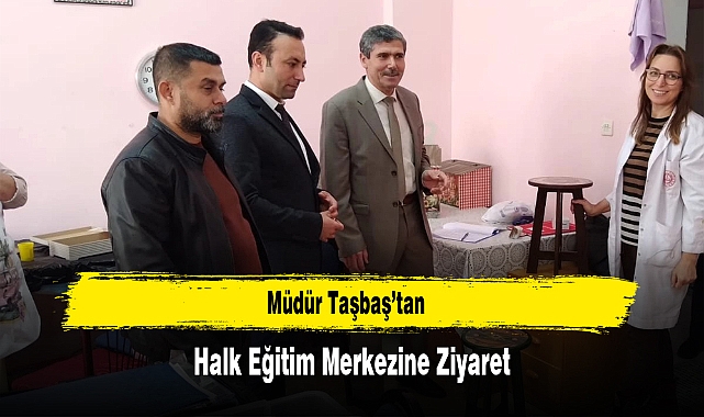 Müdür Taşbaş’tan, Halk Eğitim Merkezine Ziyaret