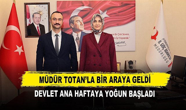 Müdür Totan’la Bir Araya Geldi  Devlet Ana Haftaya Yoğun Başladı