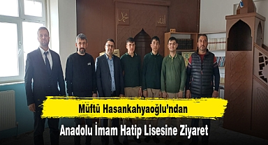 Müftü Hasankahyaoğlu’ndan Anadolu İmam-Hatip Lisesine Ziyaret