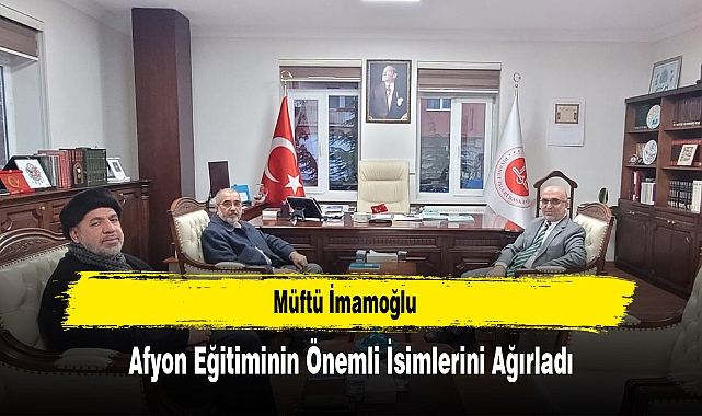 Müftü İmamoğlu, Afyon Eğitiminin Önemli İsimlerini Ağırladı
