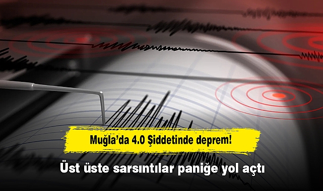 Muğla’da 4.0 Şiddetinde deprem! Üst üste sarsıntılar paniğe yol açtı