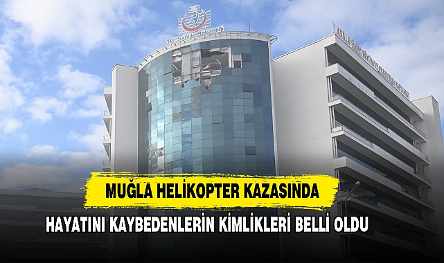 Muğla Helikopter Kazasında Hayatını Kaybedenlerin Kimlikleri Belli Oldu