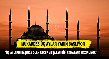 MUKADDES ÜÇ AYLAR YARIN BAŞLIYOR