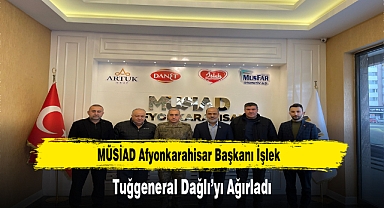 MÜSİAD Afyonkarahisar Başkanı İşlek, Tuğgeneral Dağlı’yı Ağırladı
