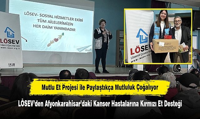 Mutlu Et Projesi ile Paylaştıkça Mutluluk Çoğalıyor!  LÖSEV’den Afyonkarahisar’daki Kanser Hastalarına Kırmızı Et Desteği