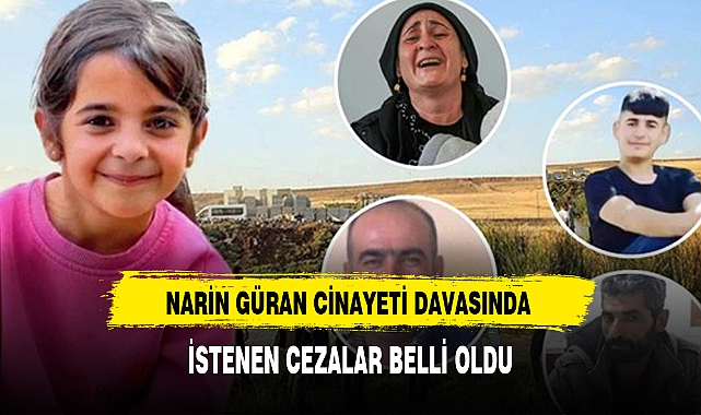 NARİN GÜRAN CİNAYETİ DAVASINDA İSTENEN CEZALAR BELLİ OLDU