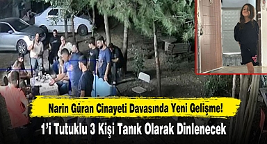 Narin Güran Cinayeti Davasında Yeni Gelişme!