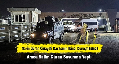 Narin Güran Cinayeti Davasının İkinci Duruşmasında Amca Salim Güran Savunma Yaptı