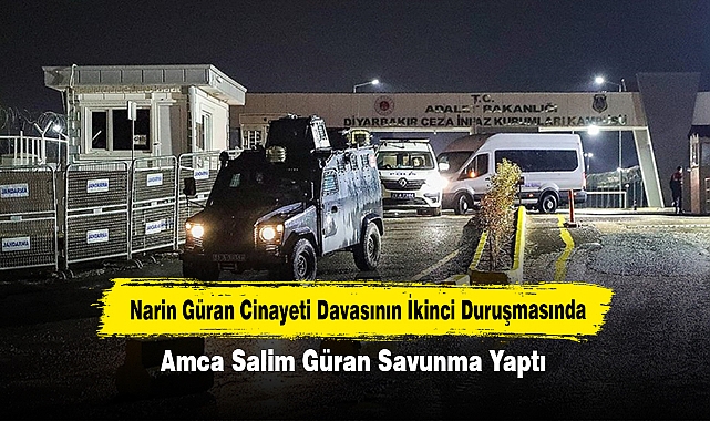 Narin Güran Cinayeti Davasının İkinci Duruşmasında Amca Salim Güran Savunma Yaptı