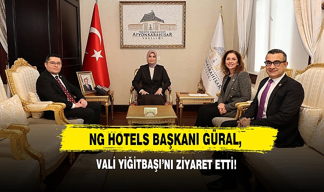 NG Hotels Başkanı Güral, Vali Yiğitbaşı’nı Ziyaret Etti!