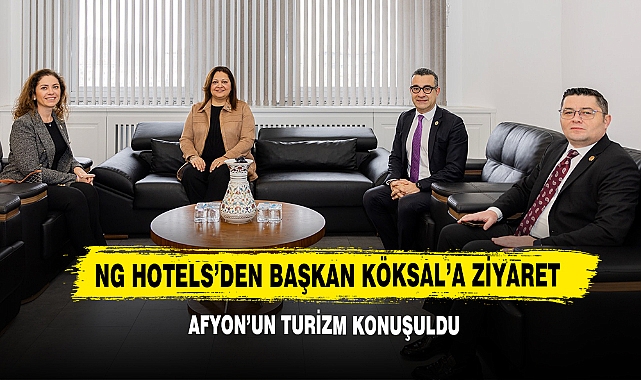 NG Hotels’den Başkan Köksal’a Ziyaret
