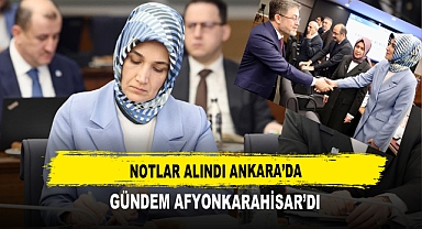 Notlar Alındı Ankara’da Gündem Afyonkarahisar’dı