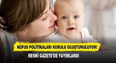 Nüfus Politikaları Kurulu Oluşturuluyor!