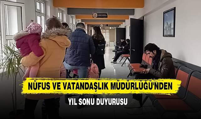 Nüfus ve Vatandaşlık Müdürlüğü'nden Yıl Sonu Duyurusu