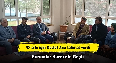 ‘O' aile için Devlet Ana talimat verdi, kurumlar harekete geçti