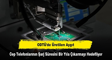 ODTÜ'de Üretilen Aygıt, Cep Telefonlarının Şarj Süresini Bir Yıla Çıkarmayı Hedefliyor