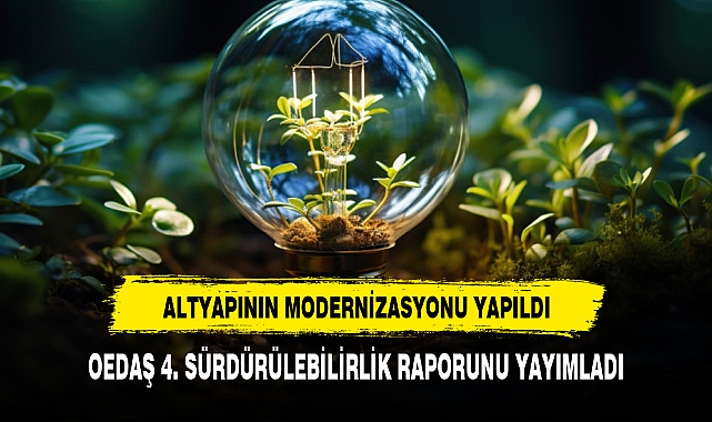 OEDAŞ 4. SÜRDÜRÜLEBİLİRLİK RAPORUNU YAYIMLADI
