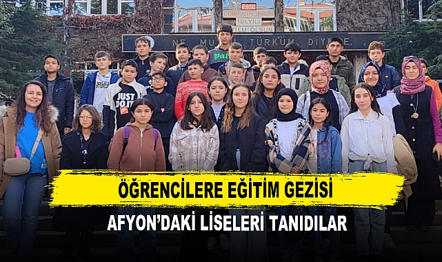 Öğrencilere Eğitim Gezisi  Afyon’daki Liseleri Tanıdılar