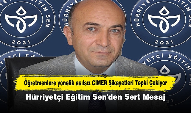 Öğretmenlere yönelik asılsız CİMER Şikayetleri Tepki Çekiyor! Hürriyetçi Eğitim Sen'den Sert Mesaj