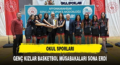 OKUL SPORLARI GENÇ KIZLAR BASKETBOL MÜSABAKALARI SONA ERDİ