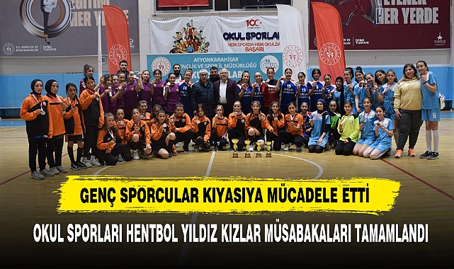 Okul Sporları Hentbol Yıldız Kızlar Müsabakaları Tamamlandı